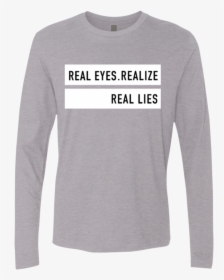 "real Eyes Realize Real Lies - Long-sleeved T-shirt, HD Png Download, Free Download
