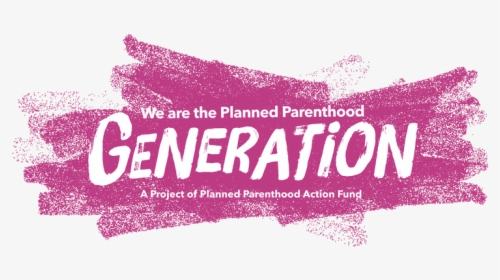 Planned Parenthood Generation, HD Png Download, Free Download