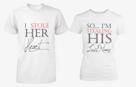 Stole Her Heart So I M Stealing His Last Name, HD Png Download, Free Download