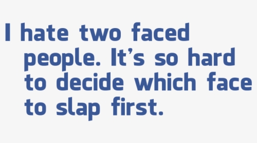 I Hate Two Faced People - Ink, HD Png Download, Free Download