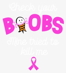 Check Your Boobs Mine Tried To Kill Me Shirt Png , - Check Your Boobs Mine Tried To Kill Me Png, Transparent Png, Free Download