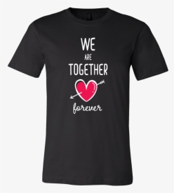 Couples Shirt We Are Together Forever T Shirt Buy Now"  - Regina Gretchen And Karen T Shirt, HD Png Download, Free Download