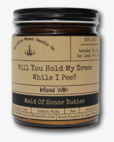 Will You Hold My Dress While I Pee - Malicious Women Candle Co, HD Png Download, Free Download