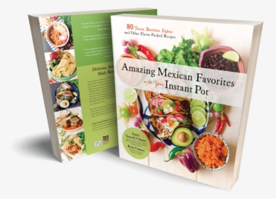 Amazing Mexican Favorites With Your Instant Pot - Ebook, HD Png Download, Free Download