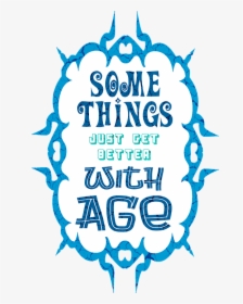Age, Humour, Text, Fun, Funny, Old, Elderly, Humor - Some Things Just Get Better With Age, HD Png Download, Free Download