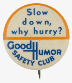Good Humor Safety Why Hurry Club Button Museum - Circle, HD Png Download, Free Download