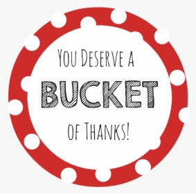 Gift Ideas Bucket Of - You Deserve A Bucket Of Thanks, HD Png Download, Free Download
