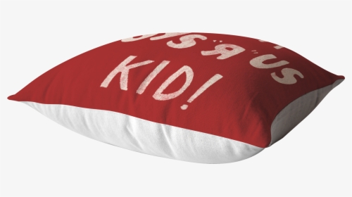 I"m A Toys R Us Kid Pillow"  Class= - Pillow, HD Png Download, Free Download