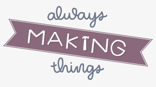 Always Making Things - Calligraphy, HD Png Download, Free Download