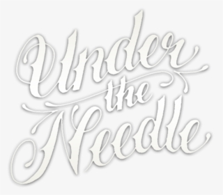 Under The Needle - Calligraphy, HD Png Download, Free Download