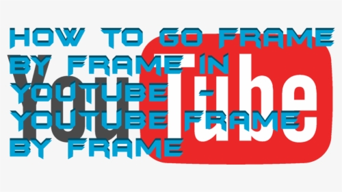 How To Go Frame By Frame In Youtube - Graphic Design, HD Png Download, Free Download