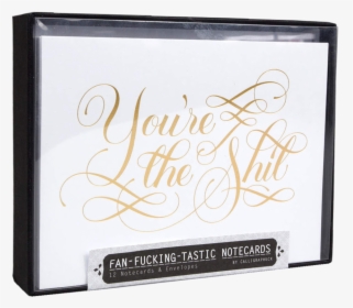 You"re The Shit Note Cards Bad Notecards You"re Fucking - Calligraphy, HD Png Download, Free Download