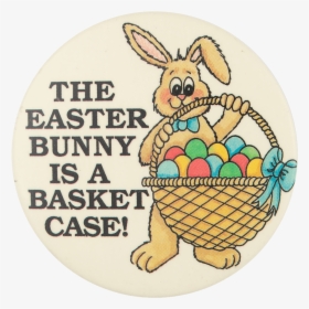 The Easter Bunny Is A Basket Case Event Button Museum - Cartoon, HD Png Download, Free Download