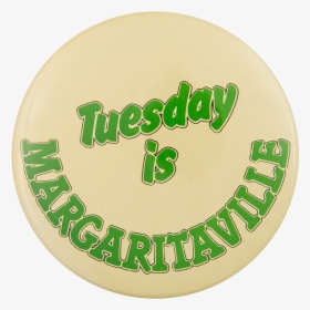 Tuesday Is Margaritaville Smileys Button Museum - Badge, HD Png Download, Free Download