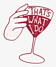 Got Sticker Wine 04 Thatswhatido - Wine Glass, HD Png Download, Free Download