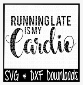 Workout Svg * Running Late Is My Cardio Cut File - Ibiza Beats Sunset Chill, HD Png Download, Free Download