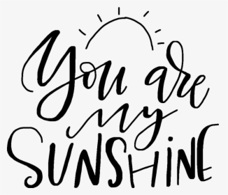 You Are My Sunshine 🌞 - Calligraphy You Are My Sunshine Clipart, HD Png Download, Free Download