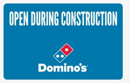 "open During Construction - Domino's Pizza, HD Png Download, Free Download