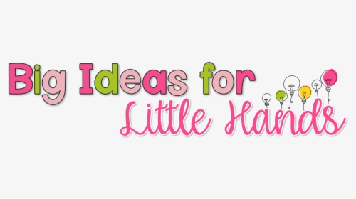 Big Ideas For Little Hands, HD Png Download, Free Download