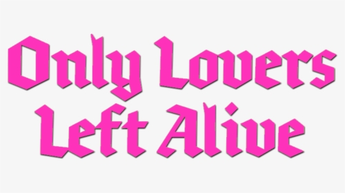 Only Lovers Left Alive Movie Logo, HD Png Download, Free Download