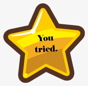 You Tried Star Transparent, HD Png Download, Free Download