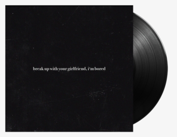 Break Up With Your Girlfriend Im Bored Vinyl, HD Png Download, Free Download
