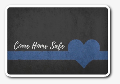 Come Home Safe Thin Blue Line Sticker"  Class= - Label, HD Png Download, Free Download