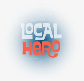 Be A Local Hero - Graphic Design, HD Png Download, Free Download