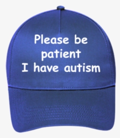 Please Be Patient I Have Autism T-shirt Blue Cap Headgear - Please Be Patient I Have Autism Hat, HD Png Download, Free Download