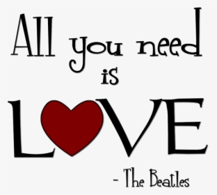 All You Need Is Love ~ Love Quote - Heart, HD Png Download, Free Download