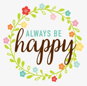Always Be Happy Svg Cut File - Poster, HD Png Download, Free Download
