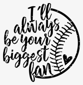 I"ll Always Be Your Biggest Fan - Ll Always Be Your Biggest Fan Baseball, HD Png Download, Free Download