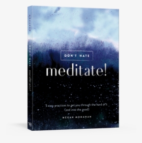 Monahan Meditate 3d Bookweb - Dont Hate Meditate Book, HD Png Download, Free Download