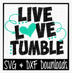Live Love Tumble Cutting File - Live Love Tumble, HD Png Download, Free Download