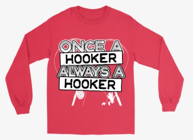 Once A Hooker, Always A Hooker - Long-sleeved T-shirt, HD Png Download, Free Download