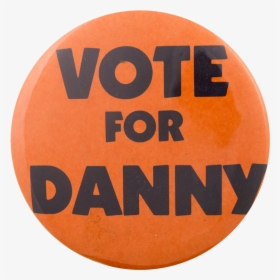 Vote For Danny Political Button Museum - Circle, HD Png Download, Free Download