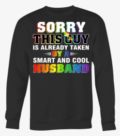 Sorry This Guy Is Already Taken By A Smart And Cool - Long-sleeved T-shirt, HD Png Download, Free Download