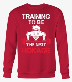 Training To Be The Next Hokage - Tshirt Training To Be The Next Hokage, HD Png Download, Free Download