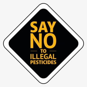 Say No To Illegal Pesticides - Sign, HD Png Download, Free Download