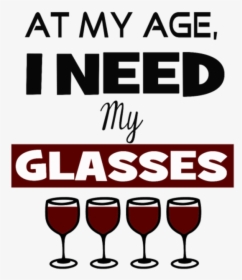 Need Wine Glasses Birthday Funny - Wine Glass, HD Png Download, Free Download