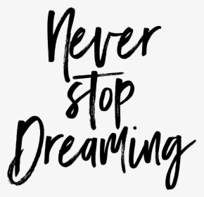 Never Stop Dreaming Png, Transparent Png, Free Download