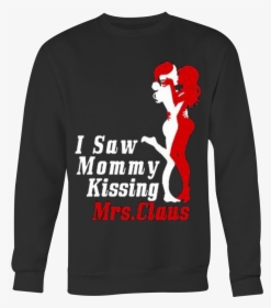 I Saw Mommy Kissing Mrs Claus T-shirt - Long-sleeved T-shirt, HD Png Download, Free Download