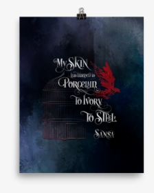 My Skin Has Turned To Porcelain Sansa - Poster, HD Png Download, Free Download