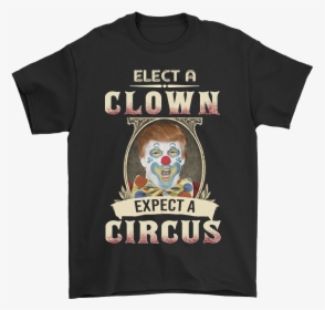 Elect A Clown Expect A Circus Shirts - Active Shirt, HD Png Download, Free Download