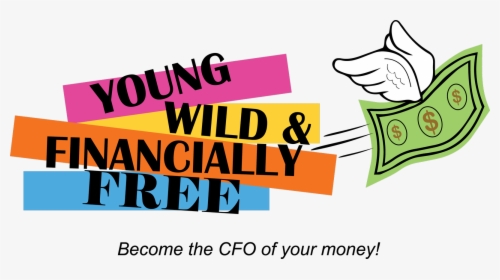 Young Wild & Financially Free - Young Wild & Financially Free, HD Png Download, Free Download