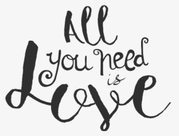 All You Need Is Love Phrase Word Art Png - Calligraphy, Transparent Png, Free Download