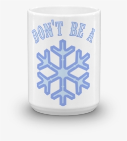 Don"t Be A Snowflake Mug - Mug, HD Png Download, Free Download
