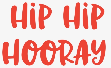 Hip Hip Hooray Svg Cut File - Hip Hip Hooray Hooray, HD Png Download, Free Download