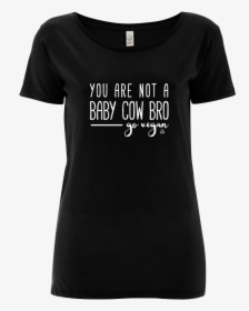 You Are Not A Baby Cow Bro - Shirt, HD Png Download, Free Download