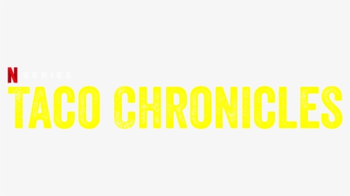 Taco Chronicles - Taco Chronicles Netflix, HD Png Download, Free Download